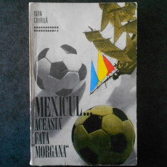 IOAN CHIRILA - MEXICUL... ACEASTA FATA MORGANA (1970, prima editie)