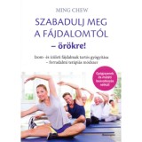 Szabadulj meg a f&aacute;jdalomt&oacute;l &ouml;r&ouml;kre! - Izom- &eacute;s &iacute;z&uuml;leti f&aacute;jdalmak tart&oacute;s gy&oacute;gy&iacute;t&aacute;sa - forradalmi ter&aacute;pi&aacute;s m&oacute;dszer - Ming Chew