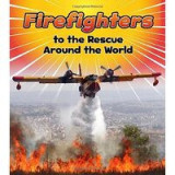 Firefighters to the Rescue Around the World