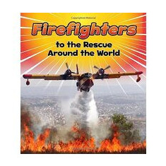 Firefighters to the Rescue Around the World