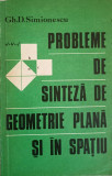 PROBLEME DE SINTEZA DE GEOMETRIE PLANA SI IN SPATIU-GH.D. SIMIONESCU