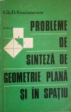 PROBLEME DE SINTEZA DE GEOMETRIE PLANA SI IN SPATIU-GH.D. SIMIONESCU-203844