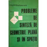 PROBLEME DE SINTEZA DE GEOMETRIE PLANA SI IN SPATIU-GH.D. SIMIONESCU-203844