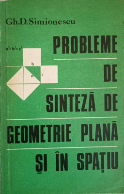 PROBLEME DE SINTEZA DE GEOMETRIE PLANA SI IN SPATIU-GH.D. SIMIONESCU foto