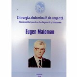 Eugen Maloman - Chirurgie abdominala de urgenta - recomandari practice de diagnostic si tratament - 132322