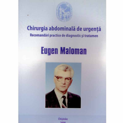 Eugen Maloman - Chirurgie abdominala de urgenta - recomandari practice de diagnostic si tratament - 132322 foto