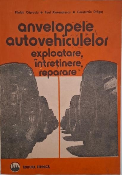 Anvelopele anutovehiculelor. Exploatare, intretinere, reparare - Filoftia Capruciu