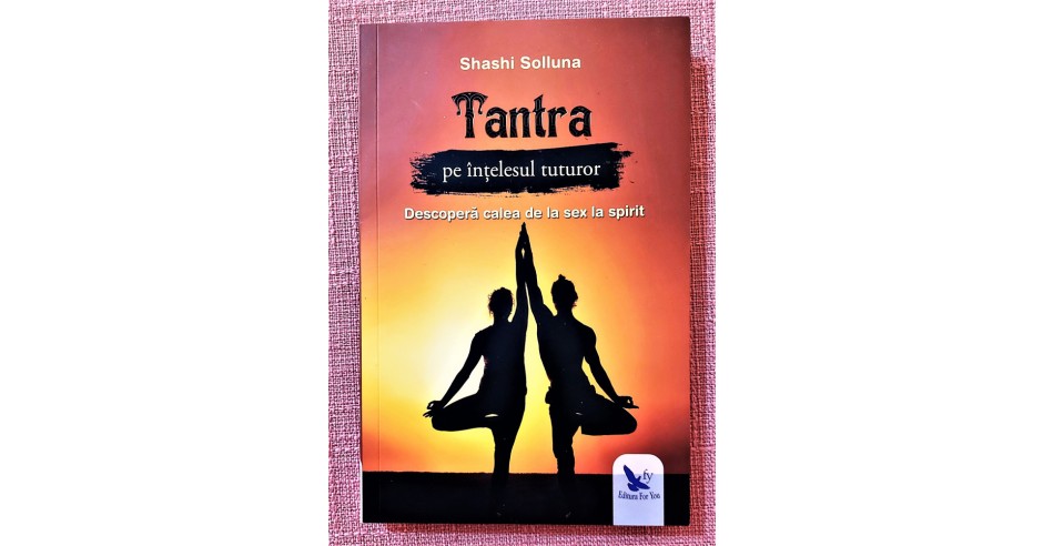 Tantra pe intelesul tuturor. Descopera calea de la sex la spirit ...