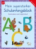 Mein superstarker Schulanfangsblock. Buchstaben und Logikr&auml;tsel : 80 &Uuml;bungen und R&auml;tselaufgaben ab 5.