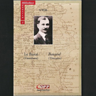 BANATUL (Timișana) limba Rom&amp;acirc;nă și Franceză: Le BANAT (Timishana) Monografie Bilingvă de Traian Vuia (inventator și aviator) Timișoara Timiș + 2 HĂRȚI foto