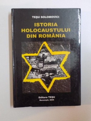 ISTORIA HOLOCAUSTULUI DIN ROMANIA de TESU SOLOMOVICI , 2005 * EDITIE CARTONATA foto