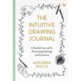 The Intuitive Drawing Journal: A Guided Journal for Processing Feelings and Emotions