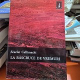 La rascruce de vremuri - Scarlat Callimachi