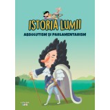Volumul 33. Istoria lumii. Absolutism si parlamentarism