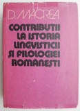 Contribuții la Istoria Lingvisticii și Filologiei Rom&acirc;nești - Carte Beletristică