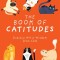 The Book of Catitudes: Dubious Wit &amp; Wisdom from Cats