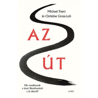 Az &amp;Uacute;t &amp;ndash; Mit tanulhatunk a k&amp;iacute;nai filoz&amp;oacute;fusokt&amp;oacute;l a j&amp;oacute; &amp;eacute;letről? - Michael Puett foto