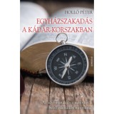 Egyh&aacute;zszakad&aacute;s a K&aacute;d&aacute;r-korszakban - Az adventist&aacute;k &eacute;s a metodist&aacute;k belső ellen&aacute;ll&aacute;si mozgalmai - Holl&oacute; P&eacute;ter