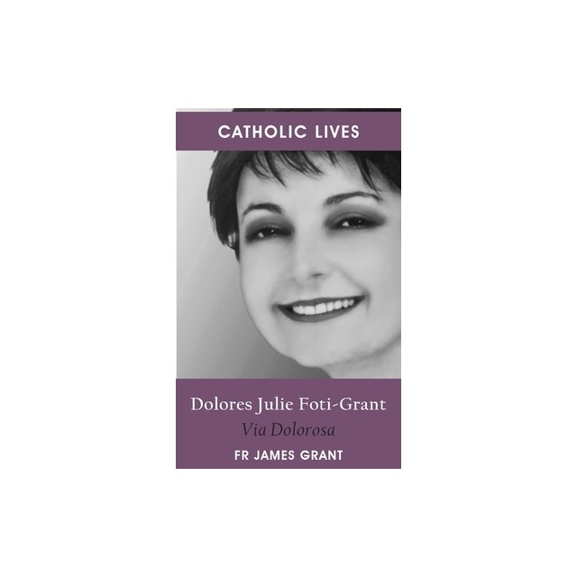Catholic Lives: Dolores Julie Foti-Grant, Via Dolorosa