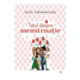 Totul despre menstruatie - Anna Roy