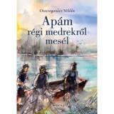 Ap&aacute;m r&eacute;gi medrekről mes&eacute;l - Osztrogon&aacute;cz Mikl&oacute;s