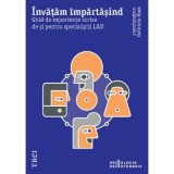 Invatam impartasind. Ghid de experiente scrise de si pentru specialistii L&amp;amp;D - Andreea Trifu, Gabriela Hum, Calin Grigorovic, Codruta Burda, Drago