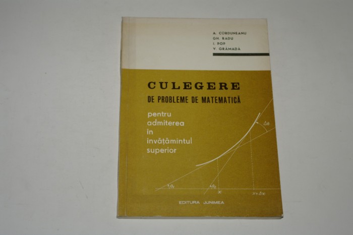 Culegere de probleme de matematica pentru admitere - A. Corduneanu