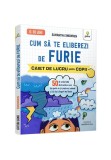 Cum sa te eliberezi de furie &bull; 50 de activitati distractive care te ajuta sa-ti pastrezi calmul si sa faci alegeri mai bune