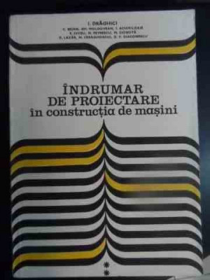 Indrumar De Proiectare In Constructia De Masini Vol.2 - I. Draghici Si Colab. ,540858 foto