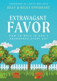 Extravagant Favor: How to Walk in God&#039;s Abundance Every Day