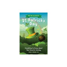 Why We Celebrate St. Patrick's Day: Everything to Know about Your Favorite Holiday
