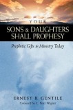 Your Sons &amp; Daughters Shall Prophesy: Prophetic Gifts in Ministry Today