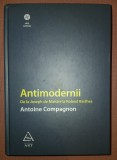 ANTOINE COMPAGNON - ANTIMODERNII * DE LA JOSEPH DE MAISTRE LA ROLAND BARTHES
