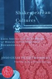 Cumpara ieftin Shakespearean Cultures: Latin America and the Challenges of Mimesis in Non-Hegemonic Circumstances - 2019 - Jo&atilde;o Cezar de Castro Rocha (XB313)