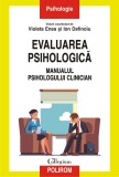 Evaluarea psihologica. Manualul psihologului clinician | Violeta&nbsp;Enea, Ion&nbsp;Dafinoiu