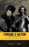 Forging A Nation: A History of Ukrainian Nationalism and Russia&#039;s Territorial Claims in Eastern Europe