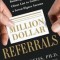 Million Dollar Referrals: The Secrets to Building a Perpetual Client List to Generate a Seven-Figure Income
