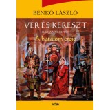 V&eacute;r &eacute;s kereszt - Harmadik k&ouml;tet - A hatalom ereje - Benkő L&aacute;szl&oacute;, Benkő L&aacute;szl&oacute;