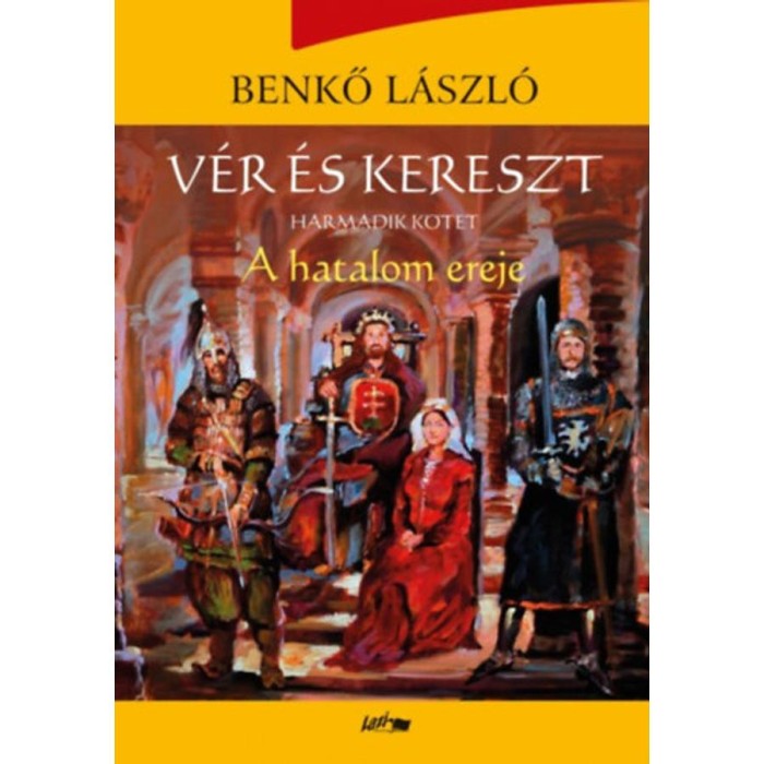 V&eacute;r &eacute;s kereszt - Harmadik k&ouml;tet - A hatalom ereje - Benkő L&aacute;szl&oacute;