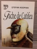 TACHE DE CATIFEA-STEFAN AGOPIAN EDITURA GRAMAR 100+1 CAPODOPERE ALE ROMANULUI ROMANESC