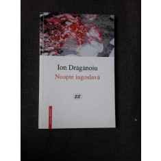 NOAPTE IUGOSLAVA - ION DRAGANOIU