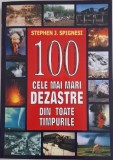 100 Cele Mai Mari Dezastre Din Toate Timpurile - Stephen J. Spignesi - Enciclopedie