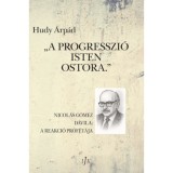 A progresszi&oacute; Isten ostora - Nicol&aacute;s G&oacute;mez D&aacute;vila, a reakci&oacute; pr&oacute;f&eacute;t&aacute;ja - Hudy &Aacute;rp&aacute;d