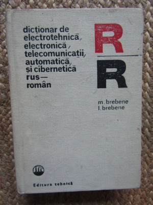 Dictionar de electrotehnica,electronica,telecomunicatii,automatica si cibernetica rus-roman de M.Brebene,L.Brebene foto