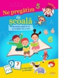 Ne pregatim de scoala. Numaram pana la 10 si invatam sa scriem