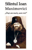 &bdquo;Deși am murit, sunt viu!&rdquo; - Paperback brosat - Sf&acirc;ntul Ioan Maximovici - Ortodoxia