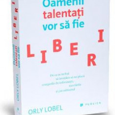 Oamenii talentati vor sa fie liberi - Orly Lobel