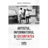 Artistul, informatorul si Securitatea. Raport contra pasaport - Iulia Popovici