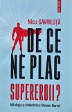 Cumpara ieftin De ce ne plac supereroii?. Mitologia si simbolistica filmelor Marvel - 2022 - Nicu Gavriluta (F298)