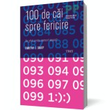 100 de cai spre fericire. Un ghid pentru oamenii ocupati